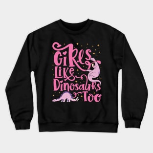 Girls Like Dinosaurs Too - Dinosaur for girls design Crewneck Sweatshirt